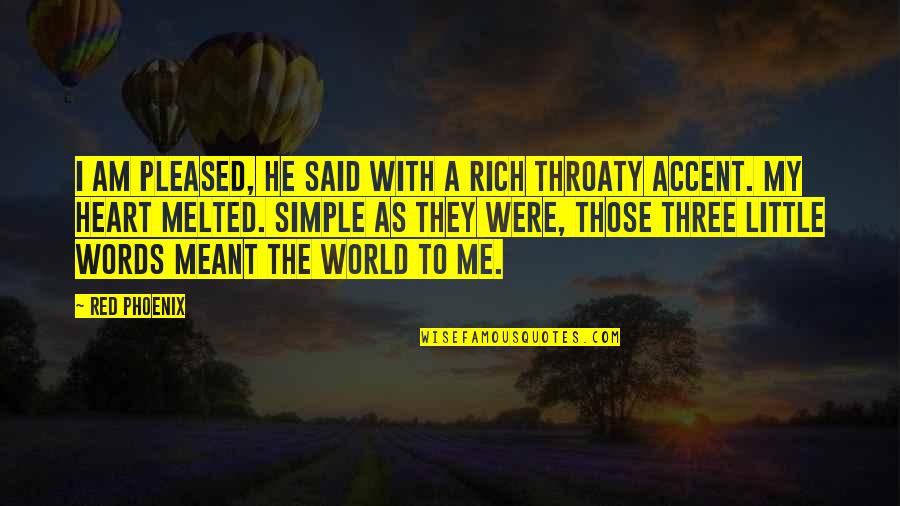 Little Quotes Quotes By Red Phoenix: I am pleased, he said with a rich Little Quotes Quotes By Red Phoenix: I am pleased, he said with a rich