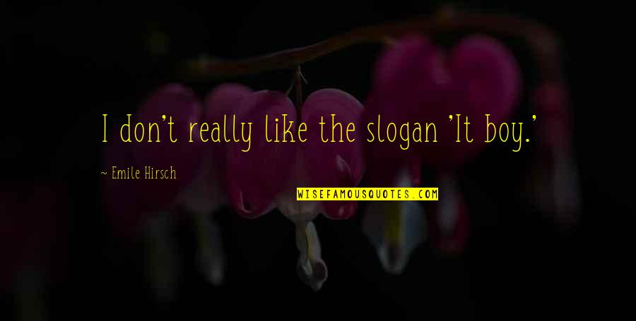 Little Rascals Alfalfa Quotes By Emile Hirsch: I don't really like the slogan 'It boy.'