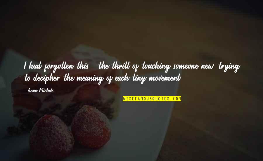 Little Raven Quotes By Anna Michels: I had forgotten this - the thrill of