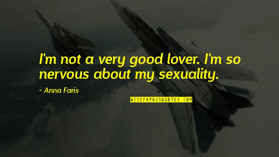 Little Red Quote Quotes By Anna Faris: I'm not a very good lover. I'm so