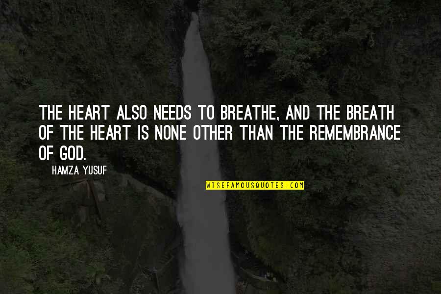 Little Red Quote Quotes By Hamza Yusuf: The heart also needs to breathe, and the
