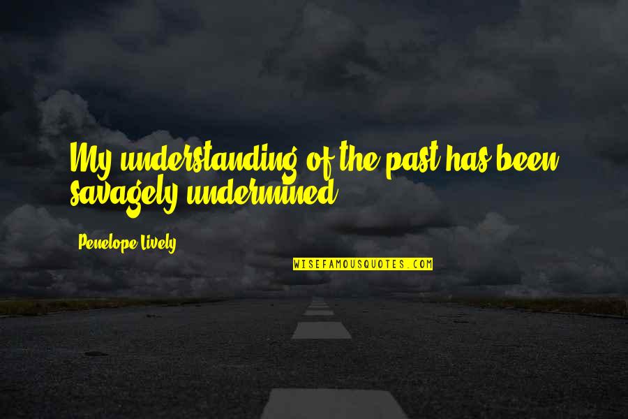 Little Red Quote Quotes By Penelope Lively: My understanding of the past has been savagely