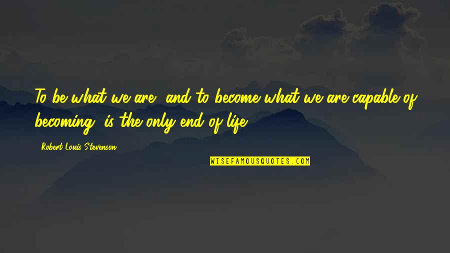 Little Red Quote Quotes By Robert Louis Stevenson: To be what we are, and to become