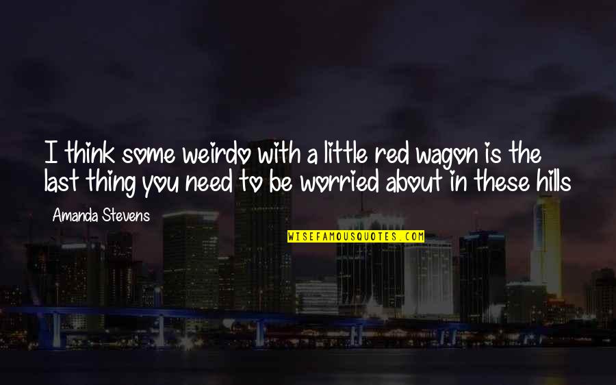 Little Red Quotes By Amanda Stevens: I think some weirdo with a little red Little Red Quotes By Amanda Stevens: I think some weirdo with a little red