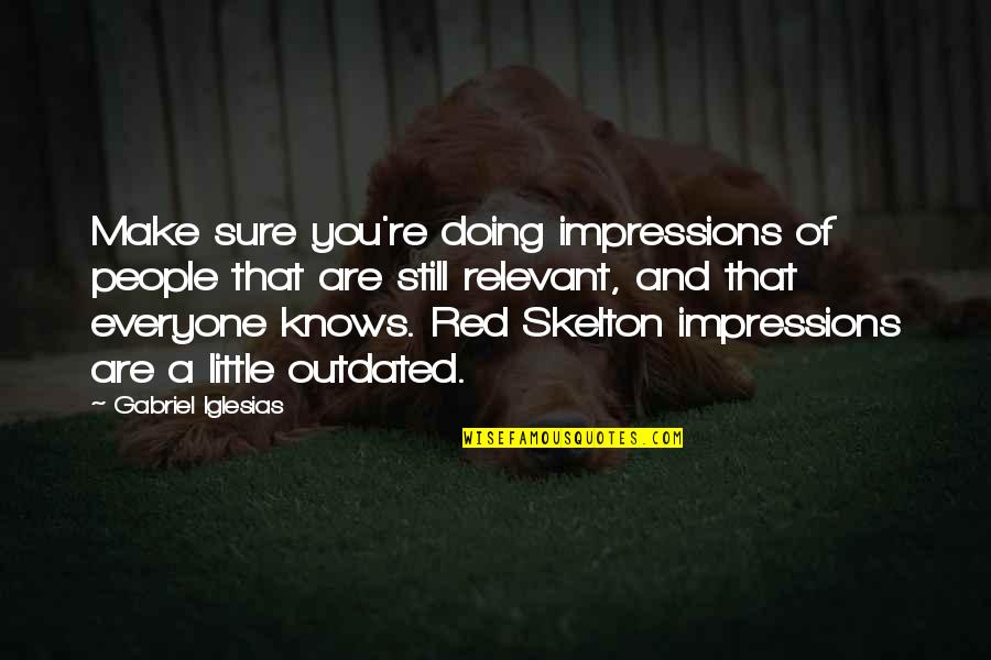 Little Red Quotes By Gabriel Iglesias: Make sure you're doing impressions of people that Little Red Quotes By Gabriel Iglesias: Make sure you're doing impressions of people that