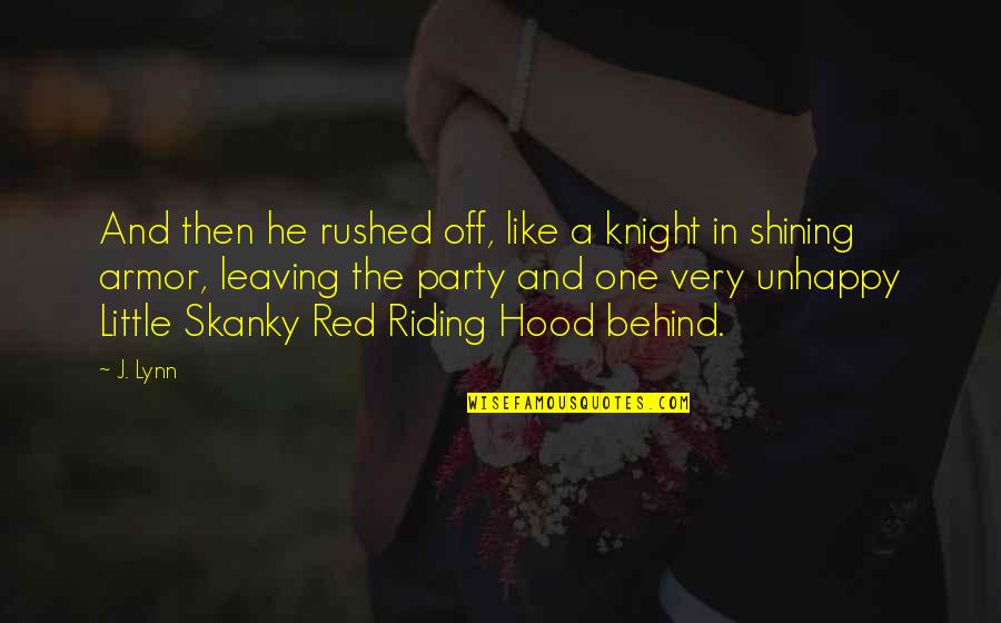 Little Red Quotes By J. Lynn: And then he rushed off, like a knight Little Red Quotes By J. Lynn: And then he rushed off, like a knight