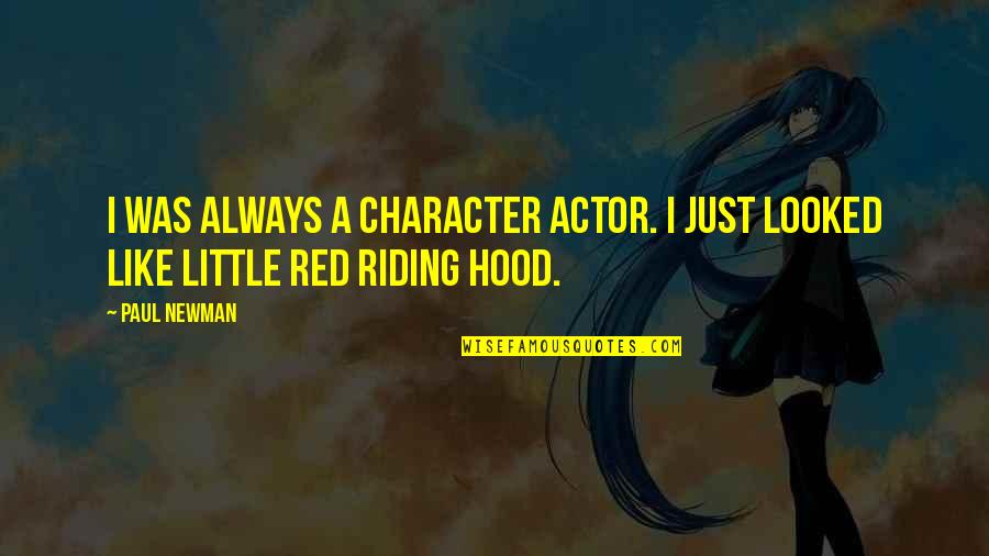 Little Red Quotes By Paul Newman: I was always a character actor. I just