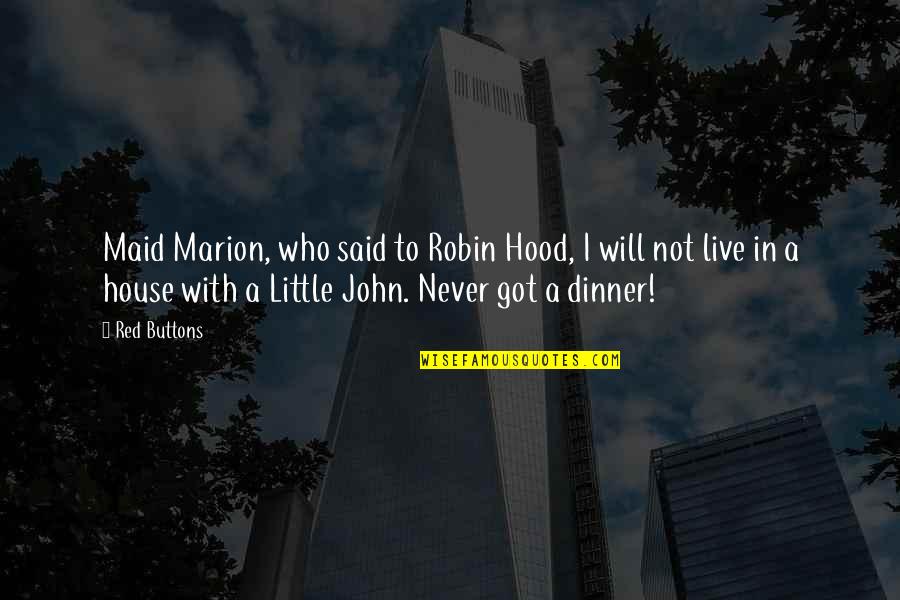 Little Red Quotes By Red Buttons: Maid Marion, who said to Robin Hood, I Little Red Quotes By Red Buttons: Maid Marion, who said to Robin Hood, I