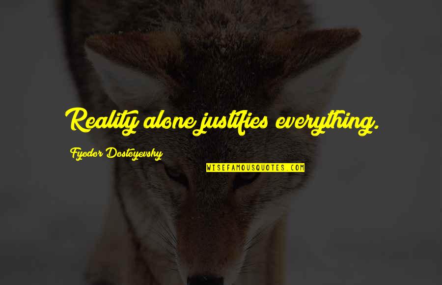 Little Red Riding Hood Book Quotes By Fyodor Dostoyevsky: Reality alone justifies everything. Little Red Riding Hood Book Quotes By Fyodor Dostoyevsky: Reality alone justifies everything.