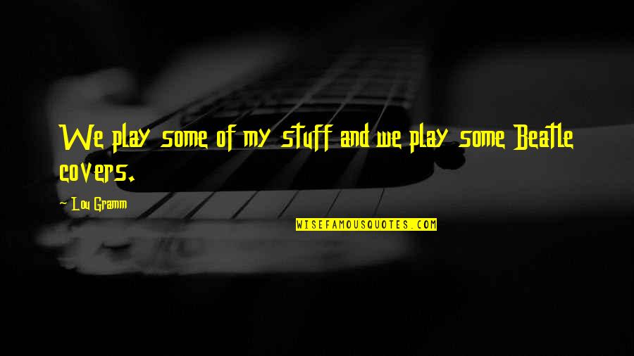 Little Red Riding Hood Book Quotes By Lou Gramm: We play some of my stuff and we
