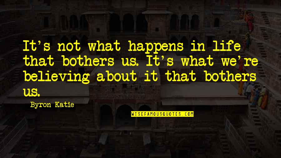 Little Red Riding Hood Memorable Quotes By Byron Katie: It's not what happens in life that bothers