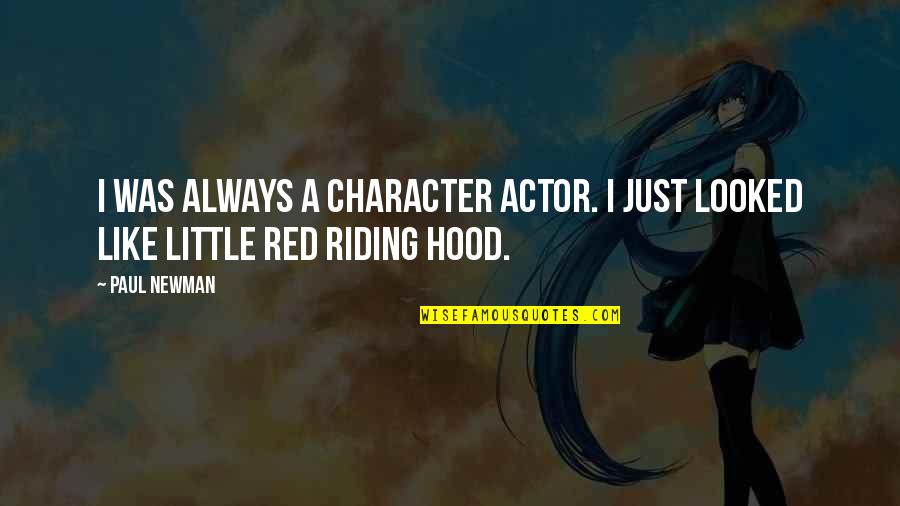 Little Red Riding Hood Quotes By Paul Newman: I was always a character actor. I just
