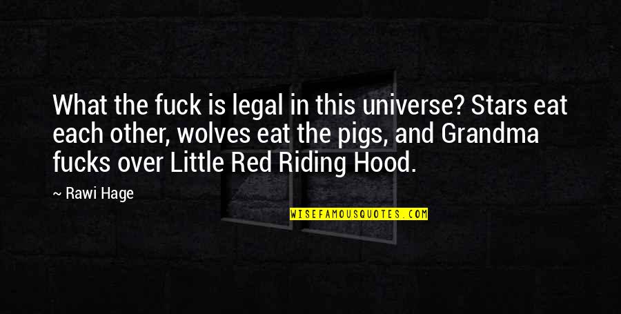 Little Red Riding Hood Quotes By Rawi Hage: What the fuck is legal in this universe?