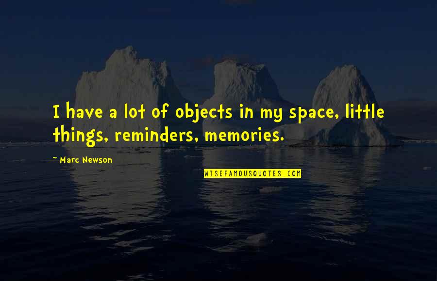 Little Reminders Quotes By Marc Newson: I have a lot of objects in my