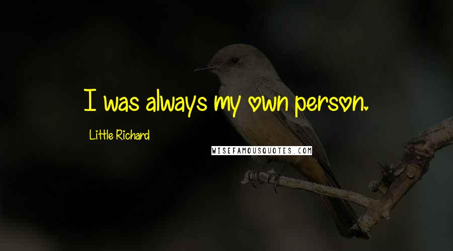 Little Richard quotes: I was always my own person.
