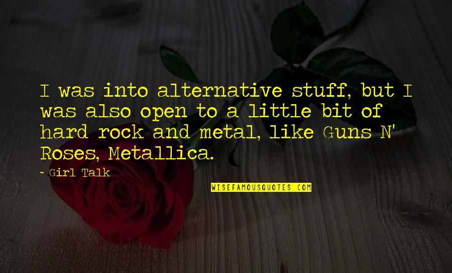 Little Rock Quotes By Girl Talk: I was into alternative stuff, but I was
