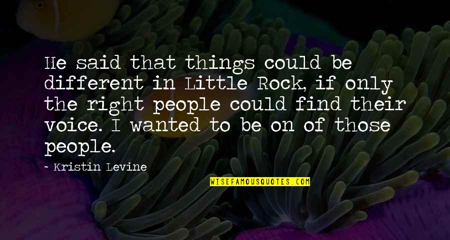 Little Rock Quotes By Kristin Levine: He said that things could be different in