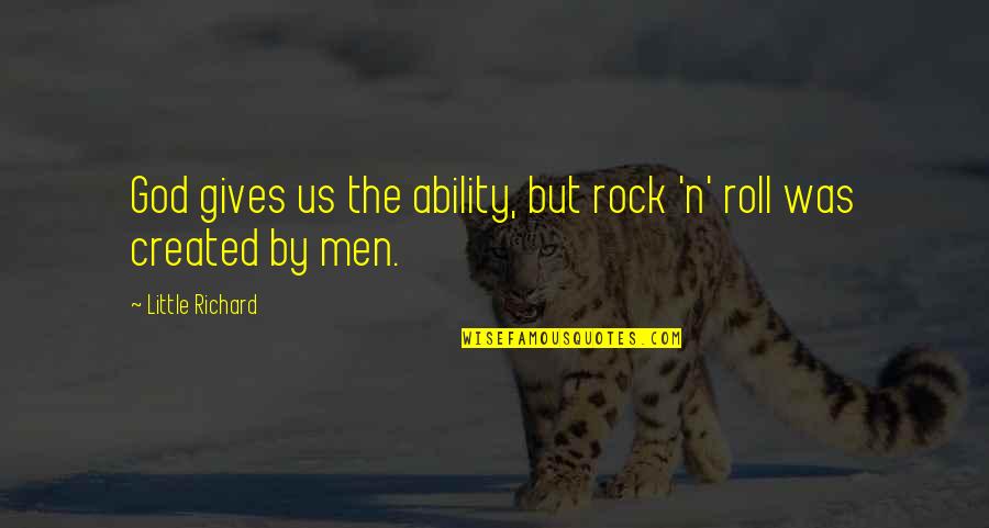 Little Rock Quotes By Little Richard: God gives us the ability, but rock 'n'