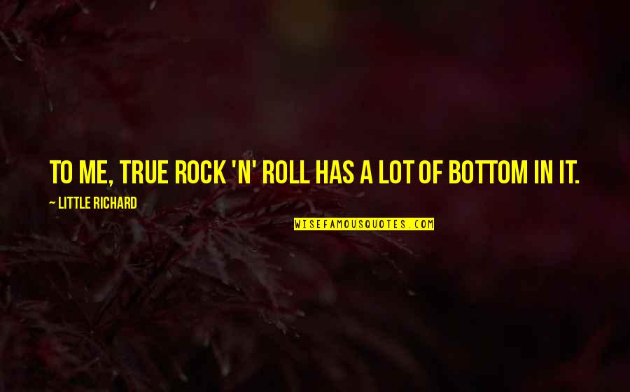 Little Rock Quotes By Little Richard: To me, true rock 'n' roll has a