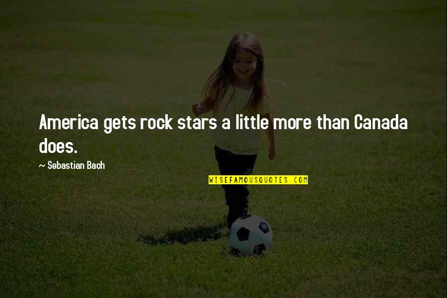 Little Rock Quotes By Sebastian Bach: America gets rock stars a little more than