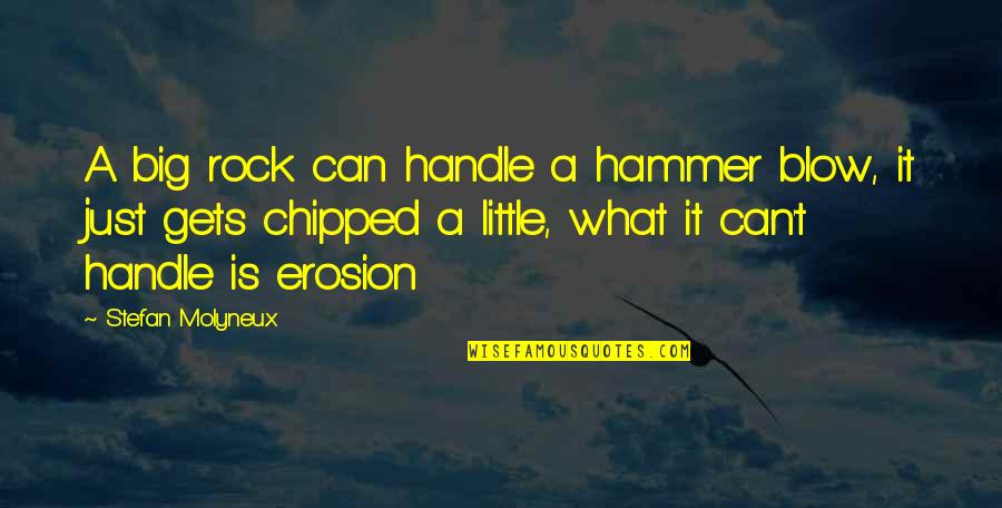 Little Rock Quotes By Stefan Molyneux: A big rock can handle a hammer blow,