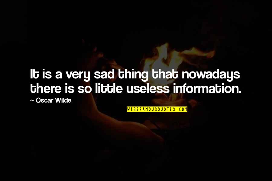 Little Sad Quotes By Oscar Wilde: It is a very sad thing that nowadays