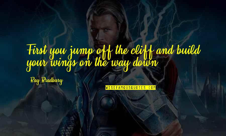 Little Savage Quotes By Ray Bradbury: First you jump off the cliff and build