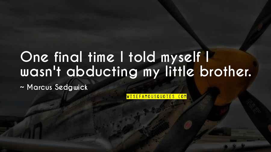Little Siblings Quotes By Marcus Sedgwick: One final time I told myself I wasn't Little Siblings Quotes By Marcus Sedgwick: One final time I told myself I wasn't
