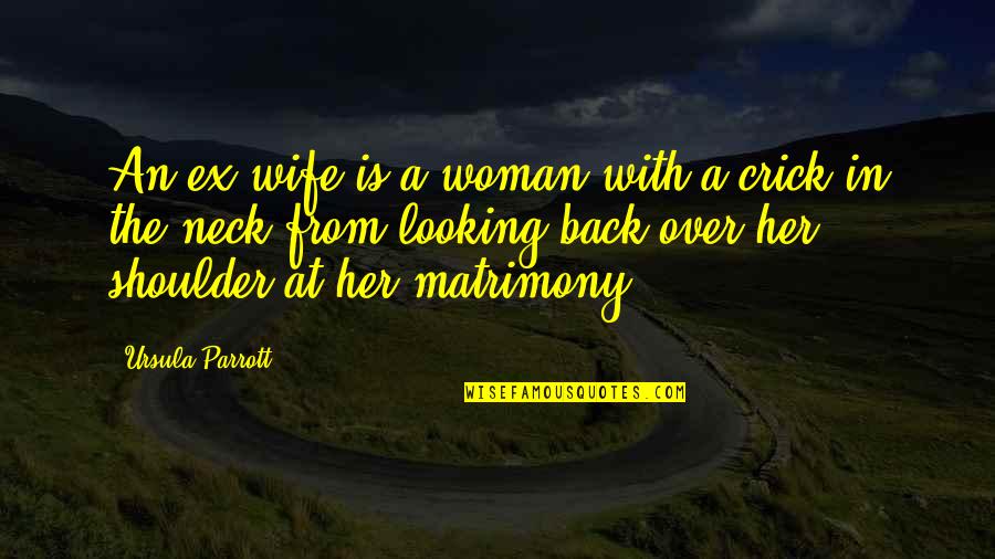 Little Siblings Quotes By Ursula Parrott: An ex-wife is a woman with a crick Little Siblings Quotes By Ursula Parrott: An ex-wife is a woman with a crick