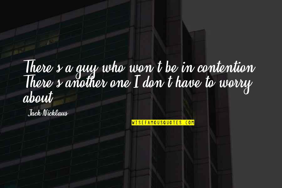 Little Singham Quotes By Jack Nicklaus: There's a guy who won't be in contention.