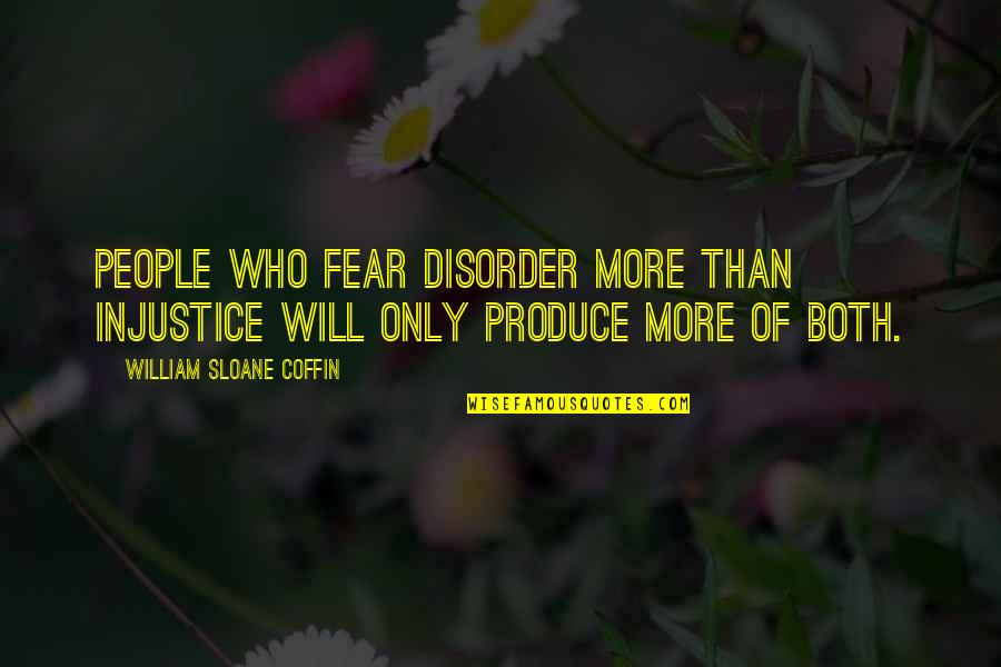 Little Singham Quotes By William Sloane Coffin: People who fear disorder more than injustice will