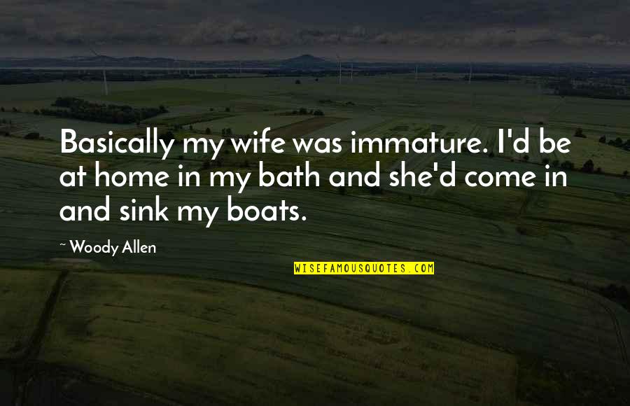 Little Singham Quotes By Woody Allen: Basically my wife was immature. I'd be at