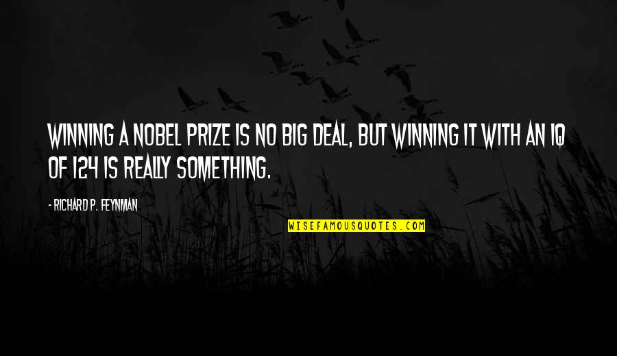 Little Sister Getting Married Quotes By Richard P. Feynman: Winning a Nobel Prize is no big deal,