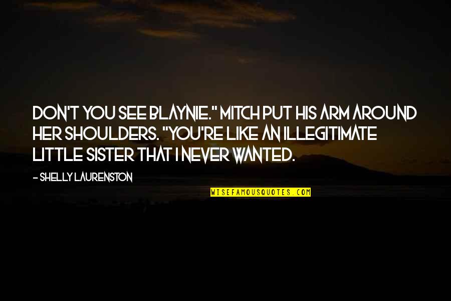 Little Sister Quotes By Shelly Laurenston: Don't you see Blaynie." Mitch put his arm