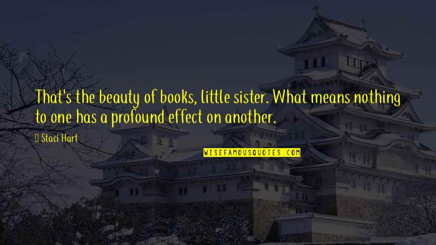 Little Sister Quotes By Staci Hart: That's the beauty of books, little sister. What