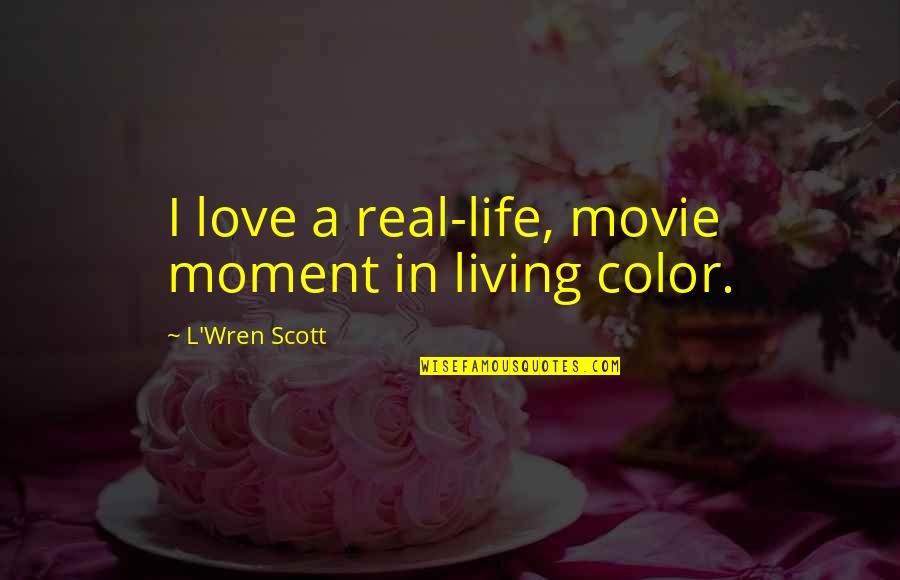 Little Sister Sweet Quotes By L'Wren Scott: I love a real-life, movie moment in living