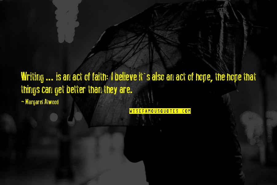 Little Sisters Growing Up Quotes By Margaret Atwood: Writing ... is an act of faith: I Little Sisters Growing Up Quotes By Margaret Atwood: Writing ... is an act of faith: I