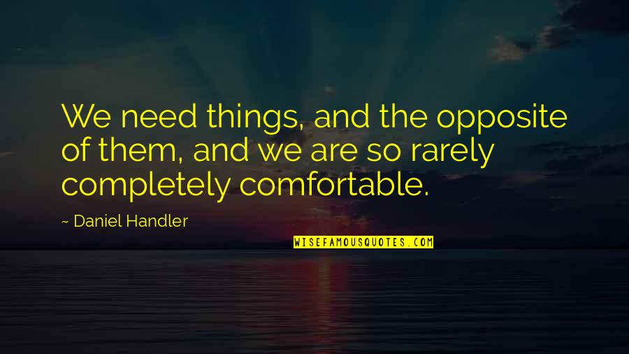 Little Sisters Inspirational Quotes By Daniel Handler: We need things, and the opposite of them,