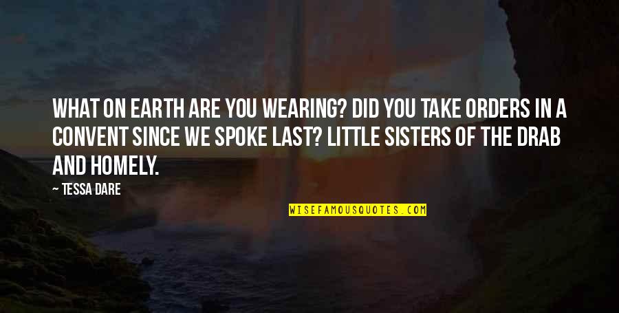 Little Sisters Quotes By Tessa Dare: What on earth are you wearing? Did you