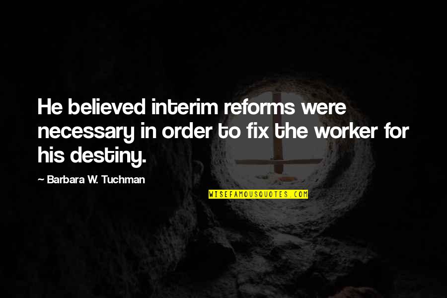 Little Slag Quotes By Barbara W. Tuchman: He believed interim reforms were necessary in order Little Slag Quotes By Barbara W. Tuchman: He believed interim reforms were necessary in order