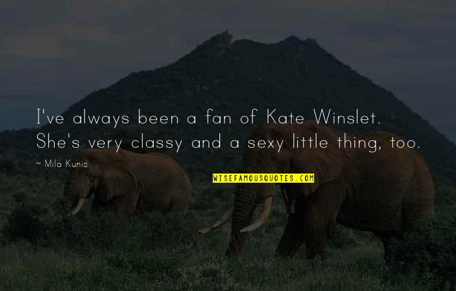 Little Slag Quotes By Mila Kunis: I've always been a fan of Kate Winslet. Little Slag Quotes By Mila Kunis: I've always been a fan of Kate Winslet.