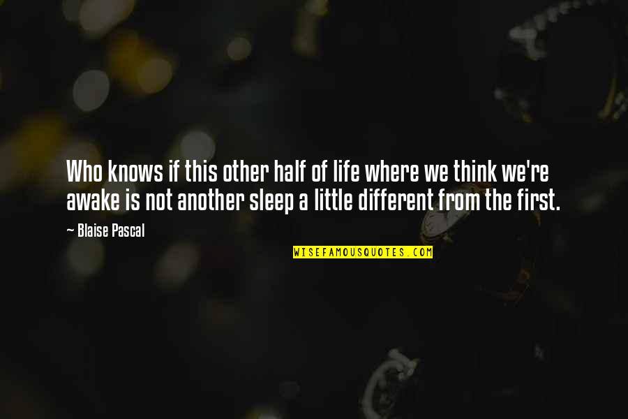 Little Sleep Quotes By Blaise Pascal: Who knows if this other half of life Little Sleep Quotes By Blaise Pascal: Who knows if this other half of life
