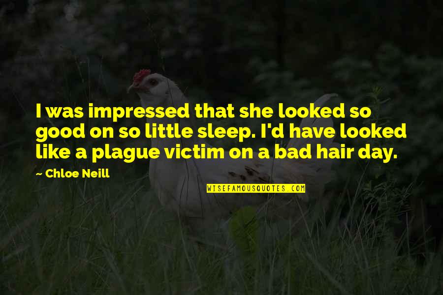 Little Sleep Quotes By Chloe Neill: I was impressed that she looked so good Little Sleep Quotes By Chloe Neill: I was impressed that she looked so good