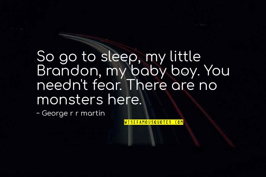 Little Sleep Quotes By George R R Martin: So go to sleep, my little Brandon, my