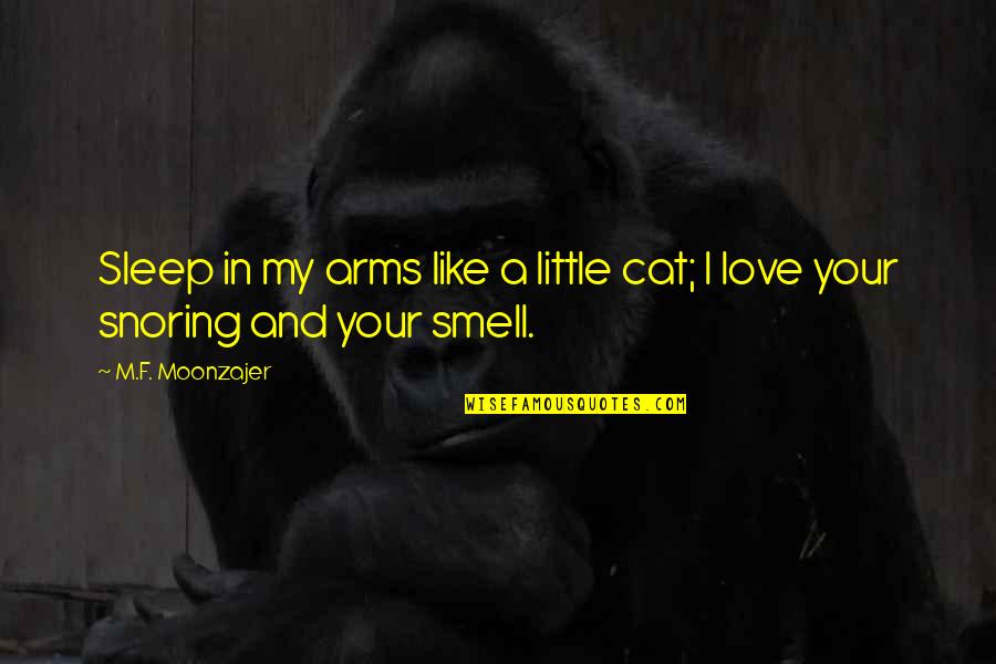 Little Sleep Quotes By M.F. Moonzajer: Sleep in my arms like a little cat;
