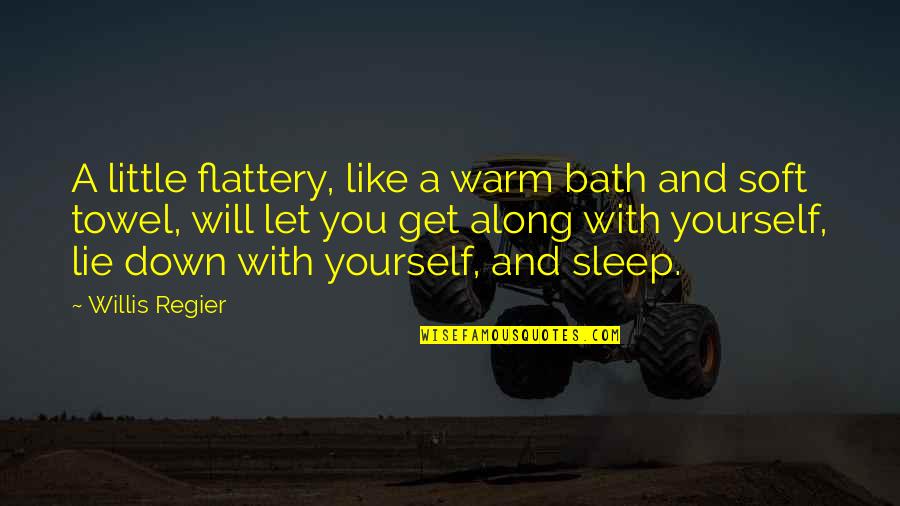 Little Sleep Quotes By Willis Regier: A little flattery, like a warm bath and