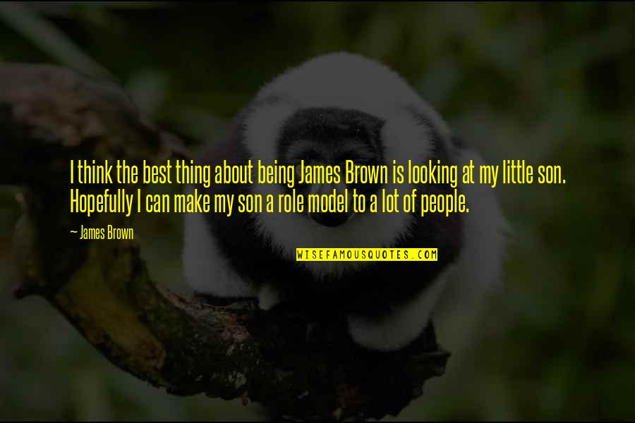 Little Son Quotes By James Brown: I think the best thing about being James