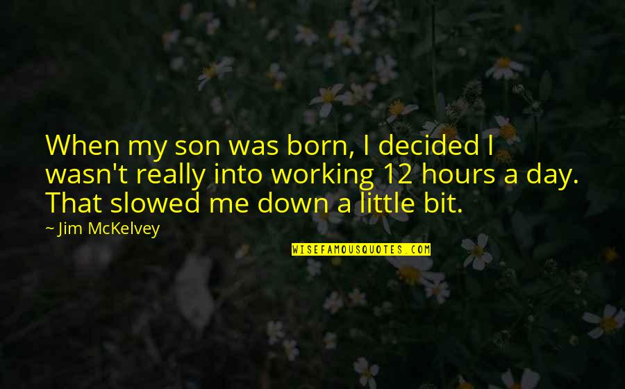 Little Son Quotes By Jim McKelvey: When my son was born, I decided I