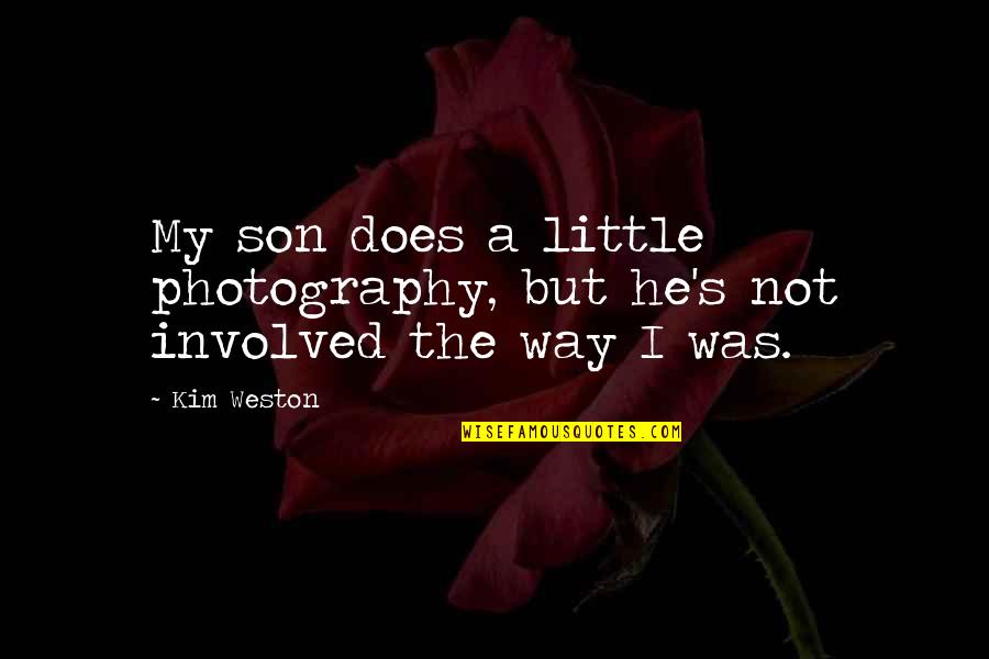 Little Son Quotes By Kim Weston: My son does a little photography, but he's