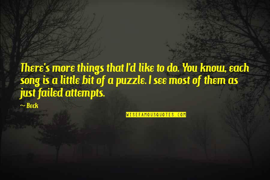 Little Song Quotes By Beck: There's more things that I'd like to do. Little Song Quotes By Beck: There's more things that I'd like to do.